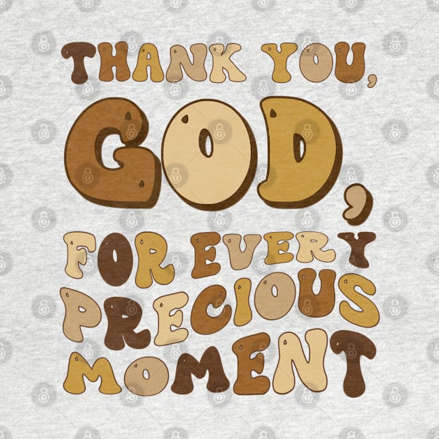 Thank You , God for Every Precious Moment - Gratitude Quote by Stylish Dzign